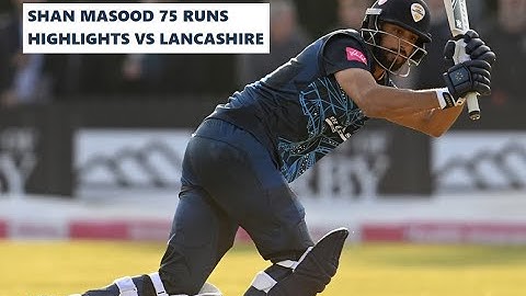 Shan Masood 75 Runs Highlights for Derbyshire vs Lancashire in T20 Blast 2022