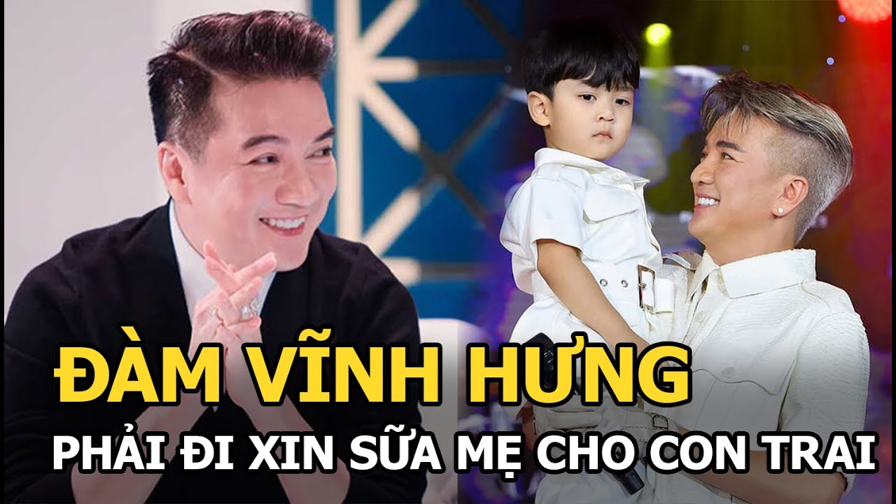 Đàm Vĩnh Hưng kể khổ khi phải đi xin sữa mẹ cho con trai, mẹ ruột ở đâu? -  YouTube