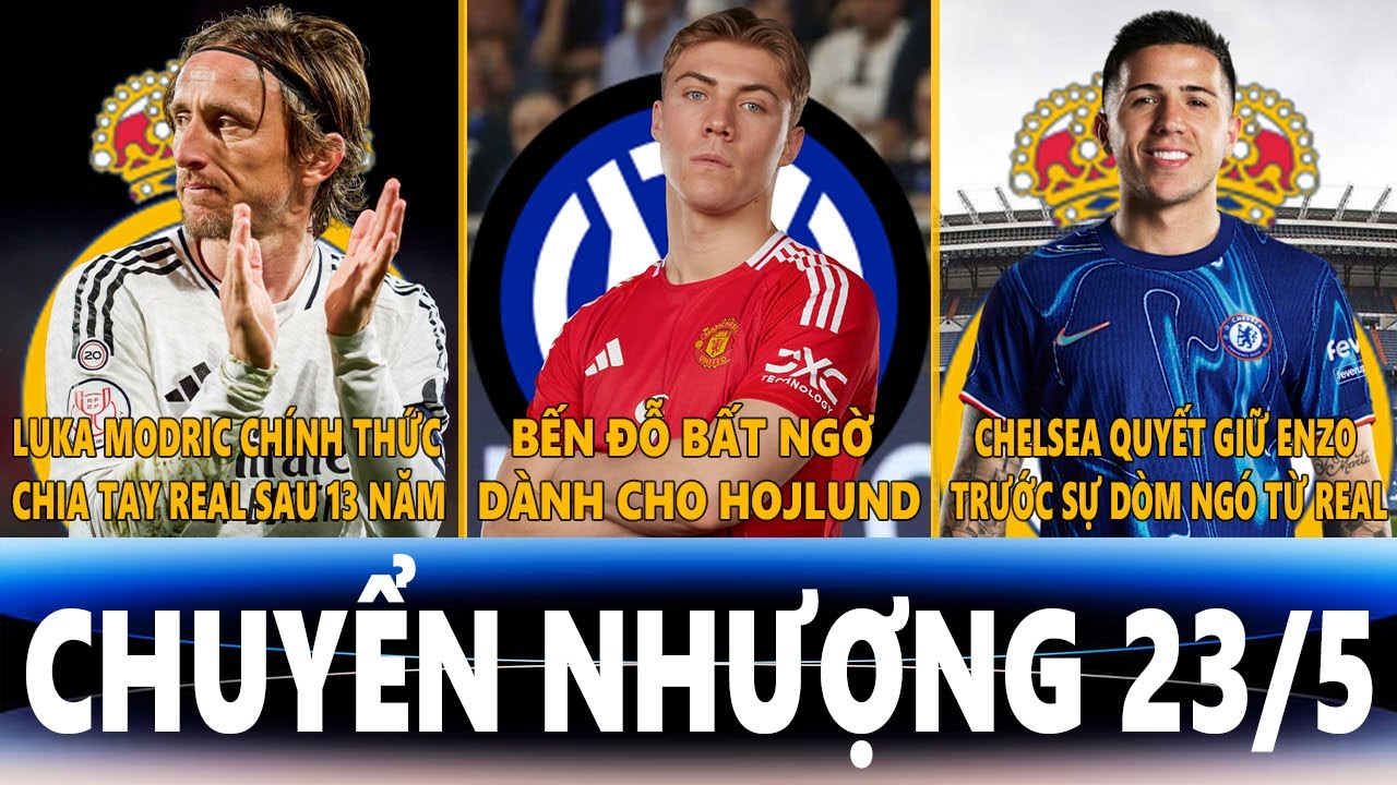 1 x bet CHUYỂN NHƯỢNG 23/5 | MODRIC CHIA TAY REAL, BẾN ĐỖ BẤT NGỜ DÀNH CHO HOJLUND, CHELSEA QUYẾT GIỮ ENZO