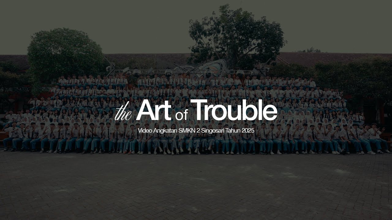 ART OF TROUBLE | CATATAN AKHIR SEKOLAH - SMK NEGERI 2 SINGOSARI ANGKATAN 2025