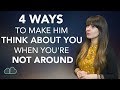 4 Ways To Make Him Think About You When You&#39;re Not Around