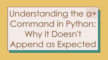 Understanding the a+ Command in Python: Why It Doesn