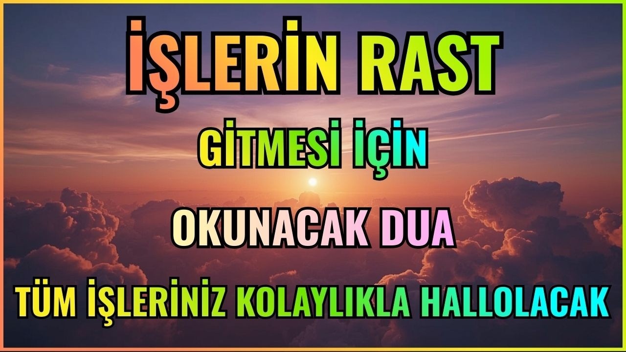İşlerin açılması için iş bulmak için İşlerin rast gitmesi için okunacak dua Herkes için