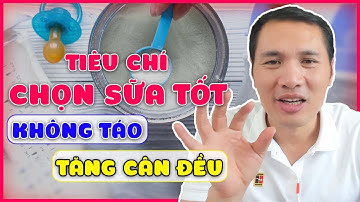 TIÊU CHÍ chọn SỮA CÔNG THỨC CHO TRẺ - Bé TĂNG CÂN ĐỀU, TIÊU HOÁ TỐT| Dược sĩ Trương Minh Đạt