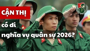 Cận thị có đi nghĩa vụ quân sự 2026 không? | nghĩa vụ quân sự 2026 | Luật Nghĩa vụ quân sự mới nhất
