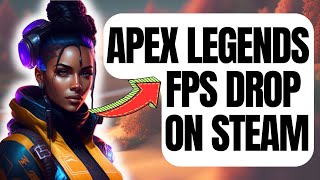 How To Fix Apex Legends FPS Drop On Steam [Updated 2024]