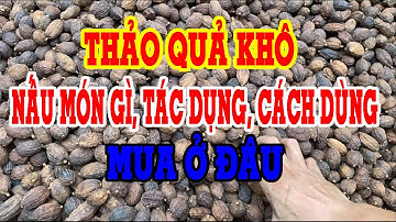 Thảo quả tây bắc - Thảo quả có tác dụng gì - Thảo quả nấu món gì - Thảo quả mua ở đâu