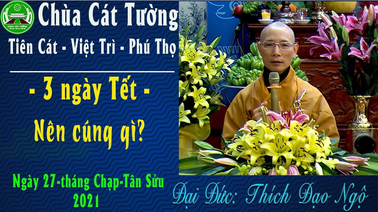 Pháp thoại 3 ngày Tết nên cúng gì? -  ĐĐ.Thích Đạo Ngộ trụ trì chùa Cát Tường