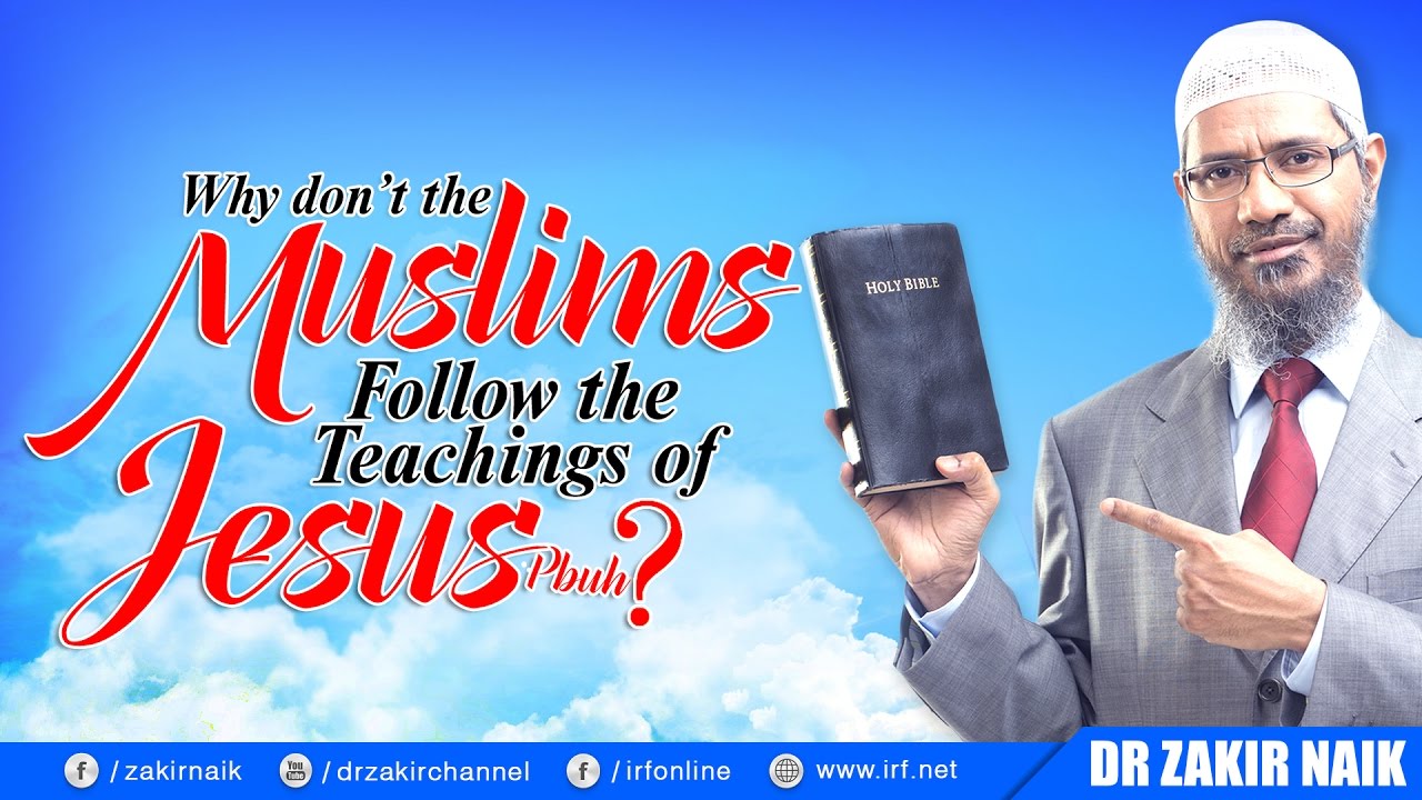 WHY DON’T THE MUSLIMS FOLLOW THE TEACHINGS OF JESUS (PBUH)? - DR ZAKIR ...