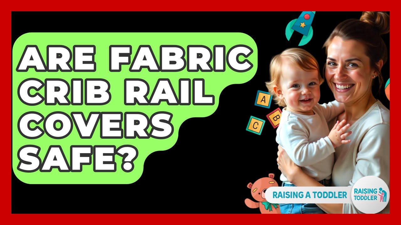 Are Fabric Crib Rail Covers Safe? - Raising A Toddler
