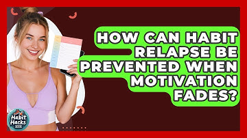 How Can Habit Relapse Be Prevented When Motivation Fades? - Habit Hacks Hub