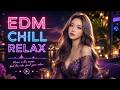 EDM Chill Relax 2026 🌃 Best Chill EDM & Deep House Music for Study, Sleep, Focus & Night Vibes