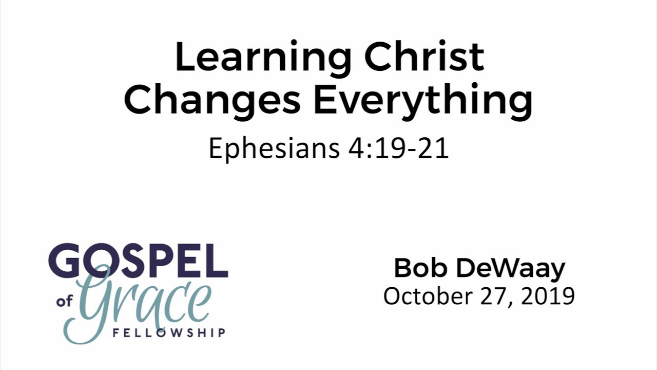 Learning Christ Changes Everything (Ephesians 4:19-21) - YouTube