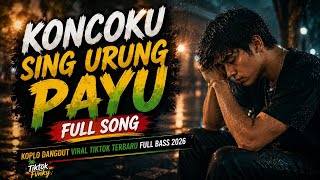 KONCOKU SING URUNG PAYU FULL SONG VIRAL TIKTOK TERBARU 🔥🔥🔥