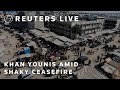 LIVE Khan Younis After Shaky Ceasefire 