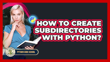 How To Create Subdirectories With Python? - Python Code School