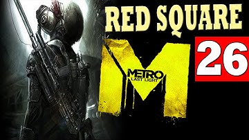 METRO LAST LIGHT Chapter RED SQUARE Walkthrough - Part 26 (XBOX360/PS3/PC) HD