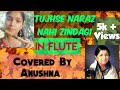 'Tujhse Naraz Nahi Zindagi' in flute by Anushna