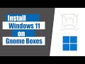 How to install windows 11 on gnome boxes | 2024