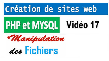 Création de sites web avec PHP et MYSQL – vidéo 17  Manipulation des Fichiers