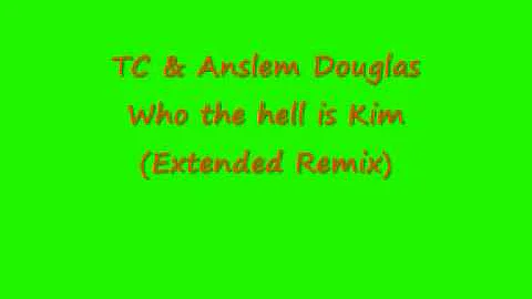 TC & Anslem Douglas - who the hell is kim (Extende...