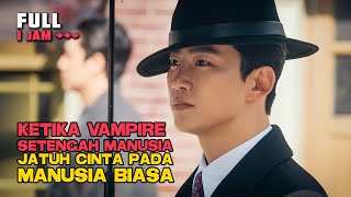 KETIKA VAMPIRE SETENGAH MANUSIA JATUH CINTA PADA MANUSIA BIASA FULL 1 JAM TAMAT