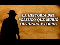 La triste historia del político que AMÓ A LA ARGENTINA y murió en la pobreza