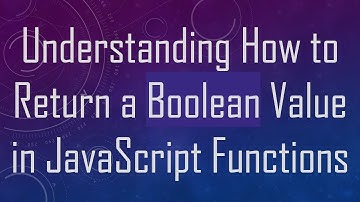 Understanding How to Return a Boolean Value in JavaScript Functions