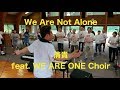 We Are Not Alone - 天道 清貴 feat. WE ARE ONE Choir