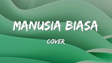 Yovie & Nuno - Manusia Biasa Lirik & Cover