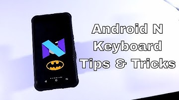 Top 5 Android N Keyboard Tips & Tricks and Hidden Features