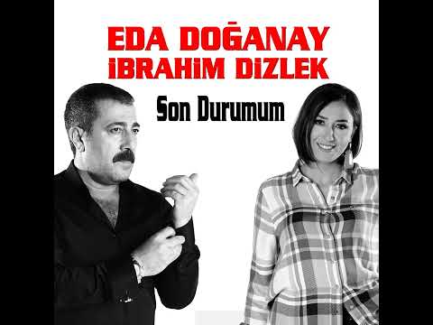 İbrahim Dizlek \u0026 Eda Doğanay - Son Durumum (Official Audio)