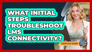 What Initial Steps Troubleshoot LMS Connectivity?