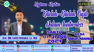 Kaidah-Kaidah Fiqih Dalam Innteraksi | Ust. DR. Lutfi Firdaus, Lc, MA | Kajian Maghrib