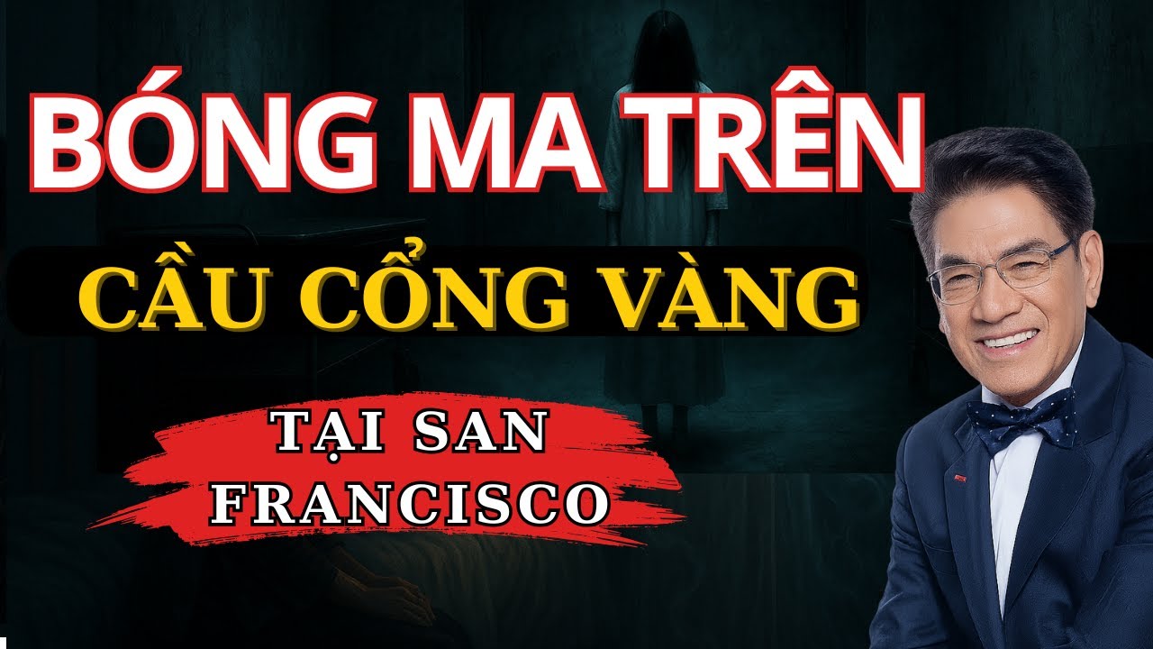 Truyện Ma Nguyễn Ngọc Ngạn - Bóng Ma Trên Cây Cầu Cổng Vàng Tại San Francisco