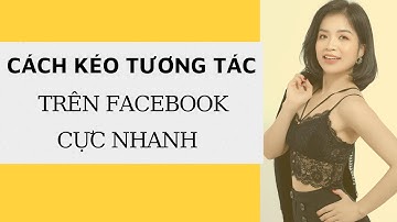 Cách Kéo Tương Tác Cực Khủng Trên Facebook | Thaophamlivestream