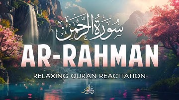 Surah Ar Rahman سورة الرحمن | Ultimate Peaceful Quran to Soothe Stress & Anxiety | عبادالرحمن