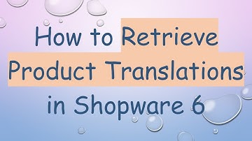 How to Retrieve Product Translations in Shopware 6
