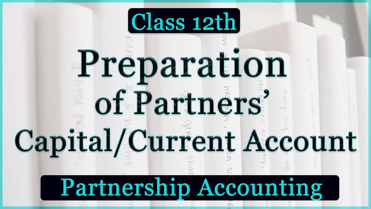 Preparation of Partners Capital/Current Account | Partnership Accounting | Class 12 Accounting  CBSE