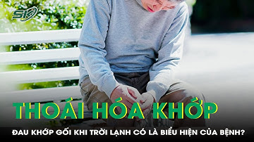 Đau khớp gối khi trời lạnh có là biểu hiện của thoái hóa khớp? | SKĐS