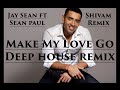 Jay Sean - Make My Love Go [House Remix] Shivam