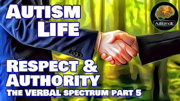 Autism Life: Respect & Authority (The Verbal Spectrum Part 5)
