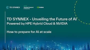 TD SYNNEX Unveiling the Future of AI Powered by HPE Hybrid Cloud & NVIDIA - Prepare for AI at Scale
