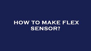 How to make flex sensor