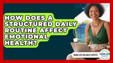 How Does a Structured Daily Routine Affect Emotional Health? | Work Life Balance Experts News