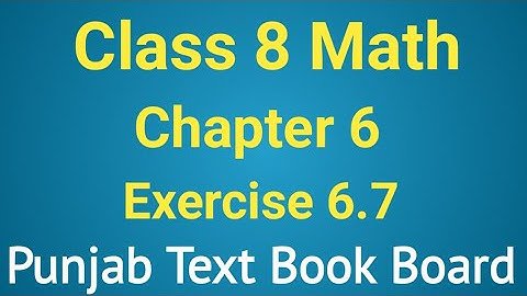 Class 8 Math Chapter 6 Exercise 6.7 Punjab Text Book Board | Class 8 Maths Chapter 6 Exercise 6.7