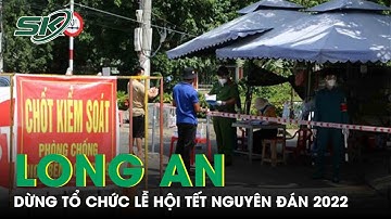 Omicron Xâm Nhập, Long An Dừng Tổ Chức Lễ Hội Tết Nhâm Dần 2022 | SKĐS