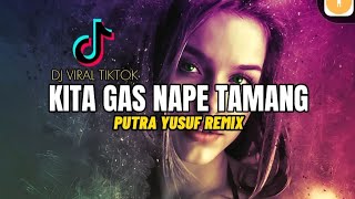 DJ VIRAL TIKTOK - KITA GAS NAPE TAMANG ( PUTRA YUSUF REMIX ) FULLBASS 2024