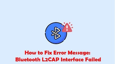How to Fix Error Message: Bluetooth L2CAP Interface Failed