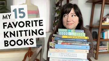 My 15 Favorite Knitting Books: From general tips & patterns to stitch dictionaries & knitwear design
